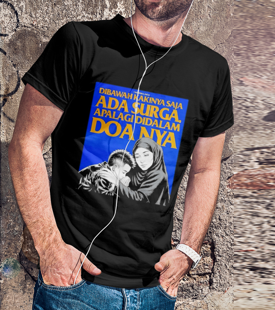 Dibawah Kakinya Saja Ada Surga Apalagi Didalam Doanya Mother's Blessing T-Shirt