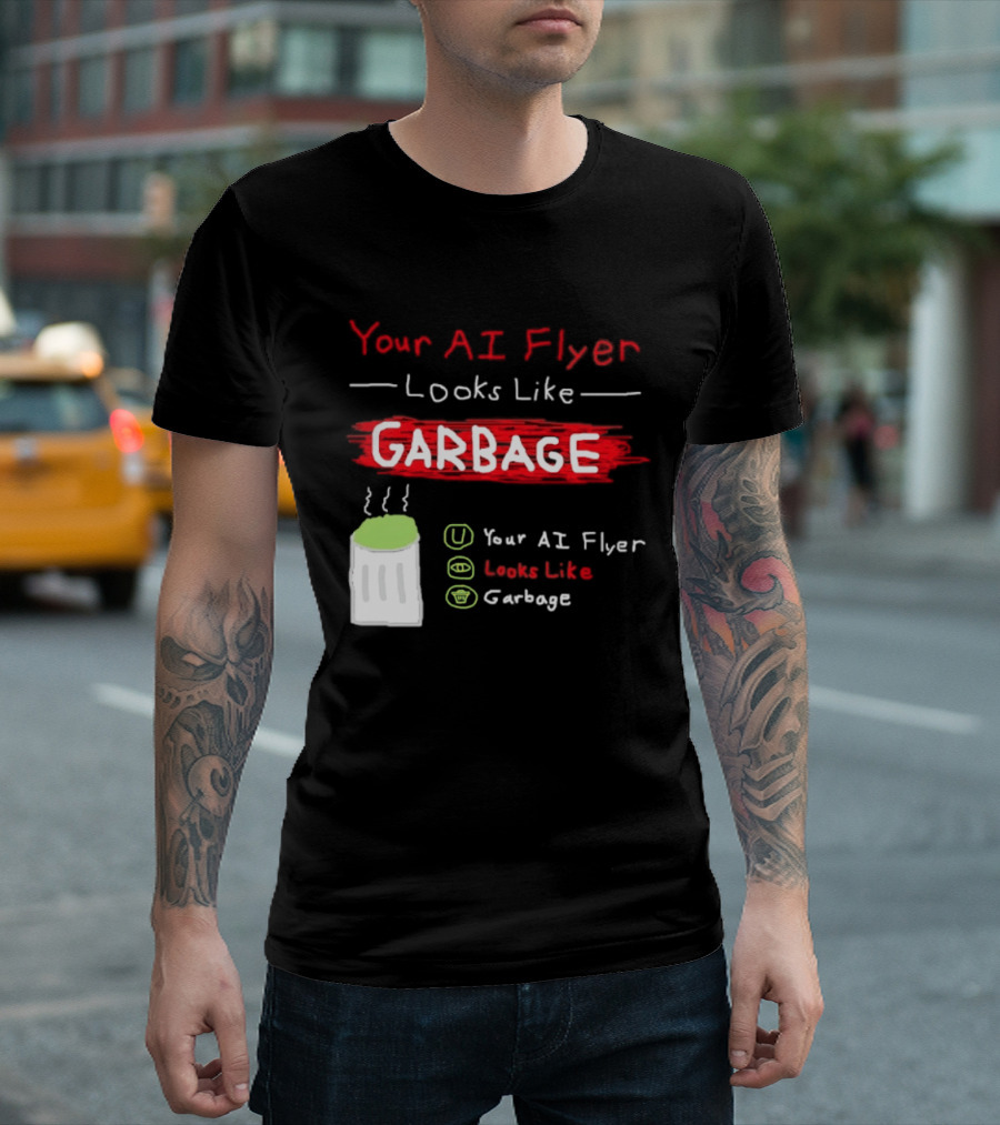 Your AI Flyer Looks Like Garbage Trash Can T-Shirt