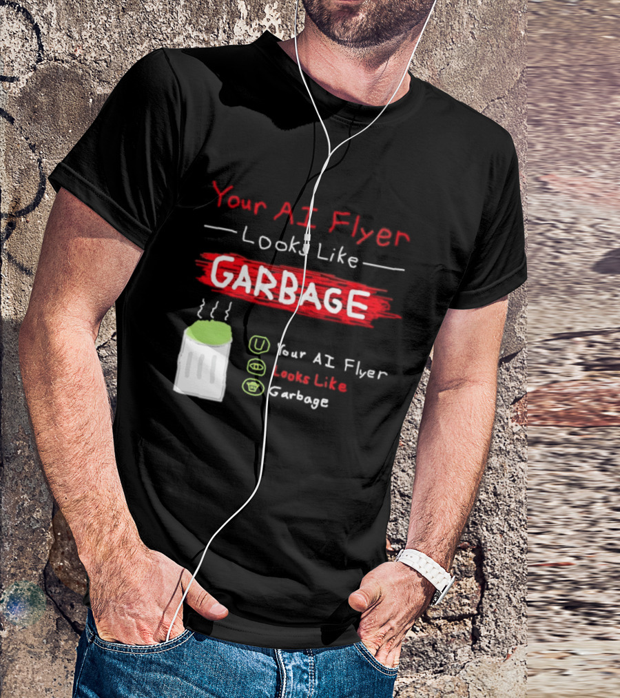 Your AI Flyer Looks Like Garbage Trash Can T-Shirt