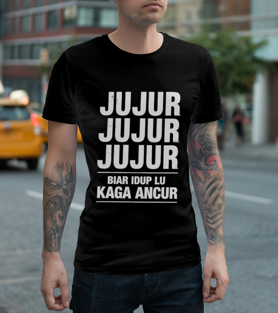 Jujur Jujur Jujur Biar Idup Lu Kaga Ancur T-Shirt