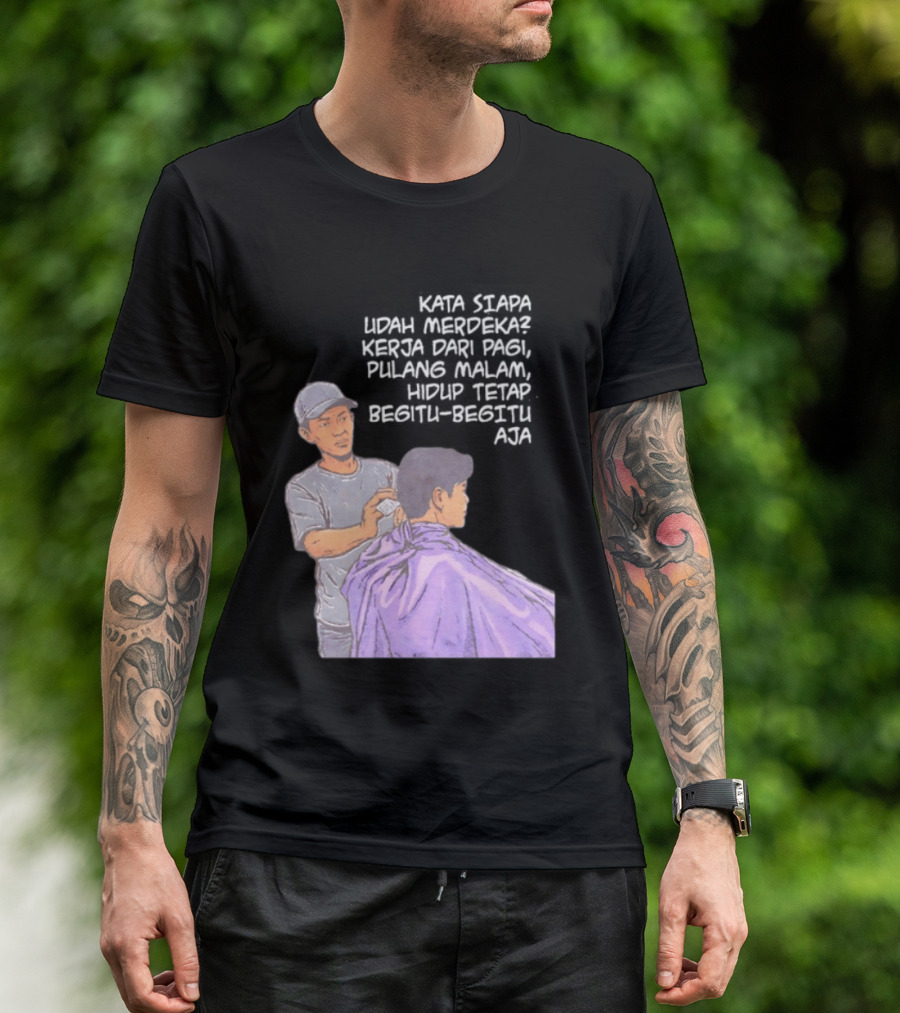 Kata Siapa Udah Merdeka Kerja Dari Pagi Pulang Malam Hidup Tetap Begitu Begitu Aja Barber T-Shirt