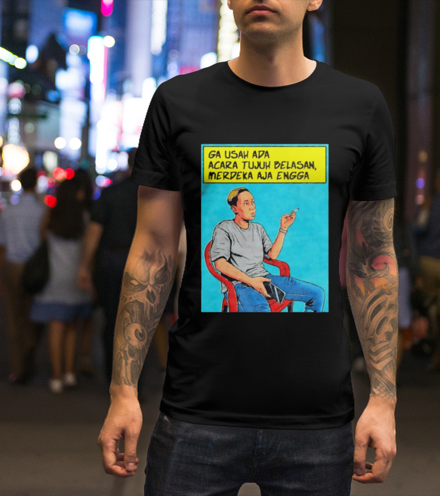Ga Usah Ada Acara Tujuh Belasan Merdeka Aja Engga Meme Pop Art Indonesia T-Shirt