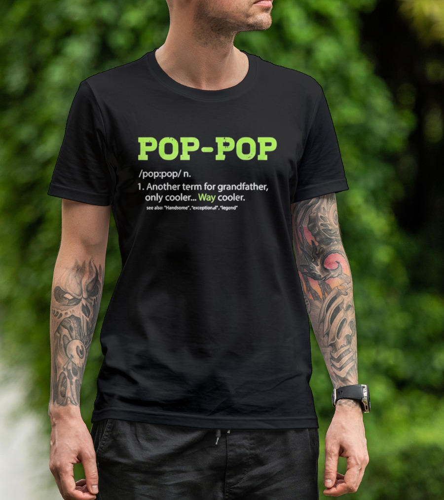 POP POP Another Term For Grandfather Handsome Exceptional Legend Way Cooler T-Shirt