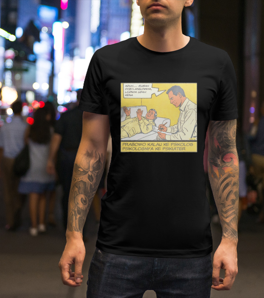 Prabowo Kalau Ke Psikolog Psikolognya Ke Psikiater Aduh Susah Dibilanginnya LCDnya Udah Kena T-Shirt