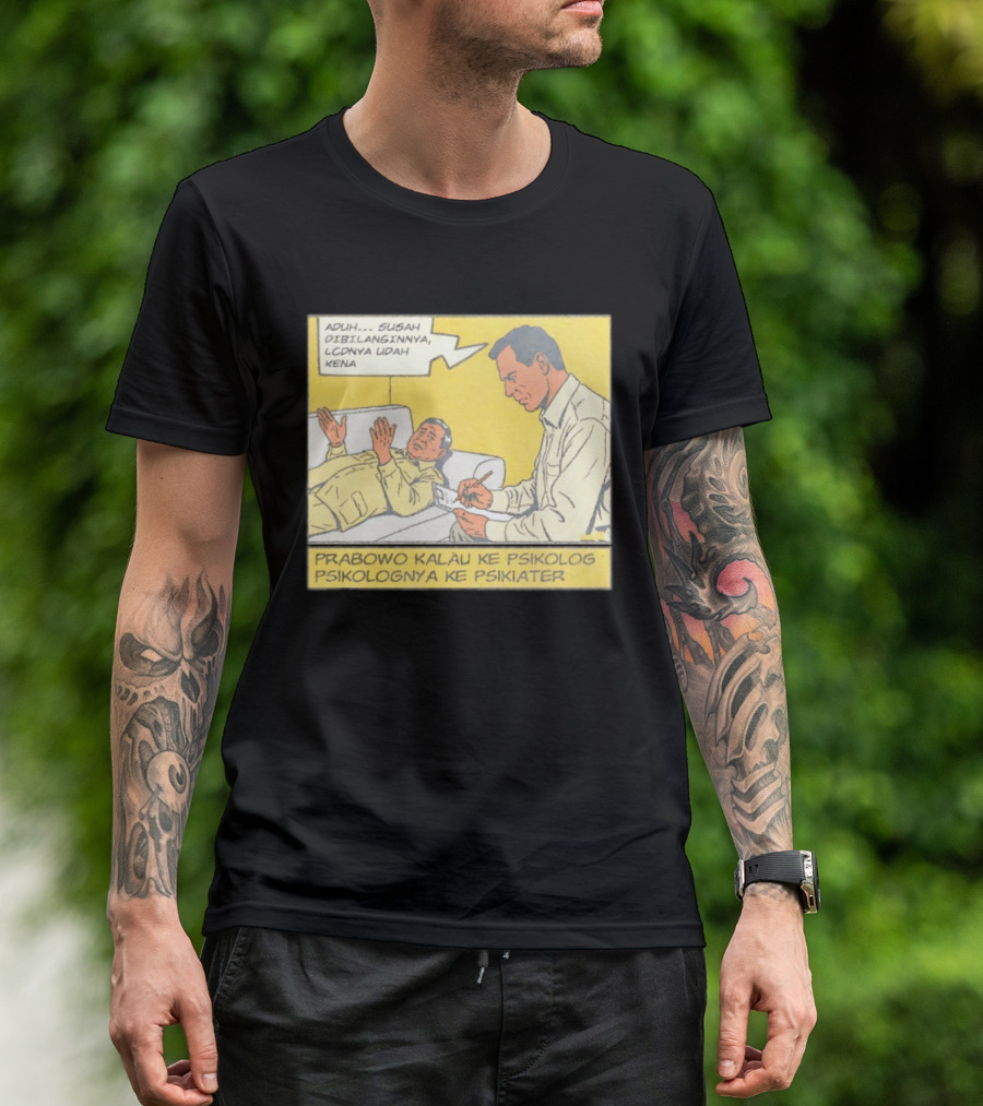 Prabowo Kalau Ke Psikolog Psikolognya Ke Psikiater Aduh Susah Dibilanginnya LCDnya Udah Kena T-Shirt