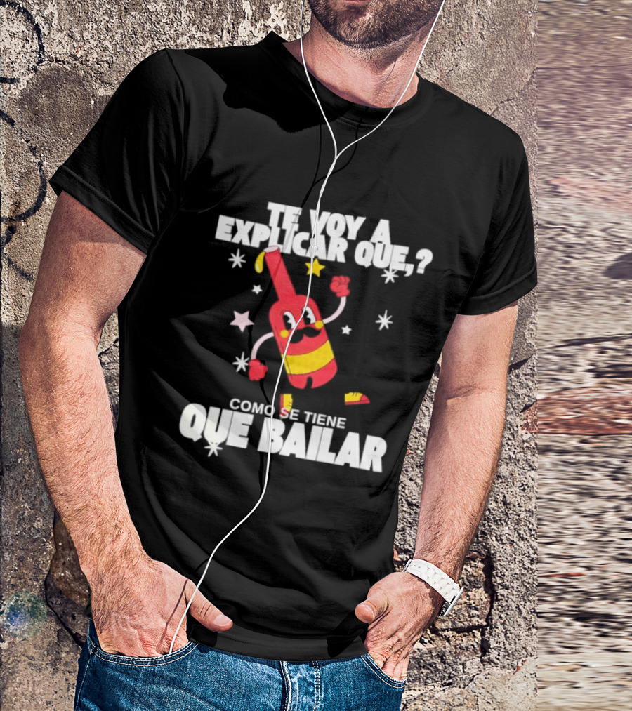 Te Voy A Explicar Que Como Se Tiene Que Bailar Botella Divertida Estrella Baile Fiesta T-Shirt