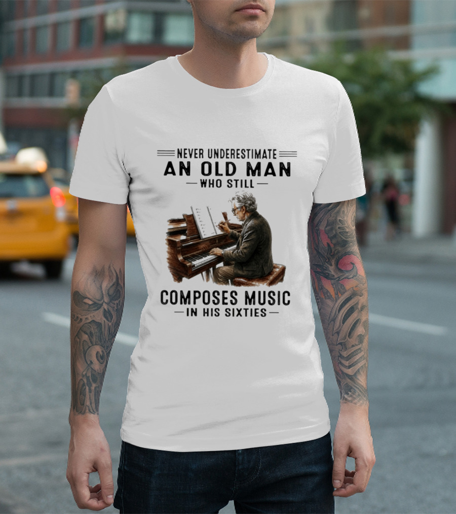 Never Underestimate An Old Man Who Still Composes Music In His Sixties At The Piano T-Shirt