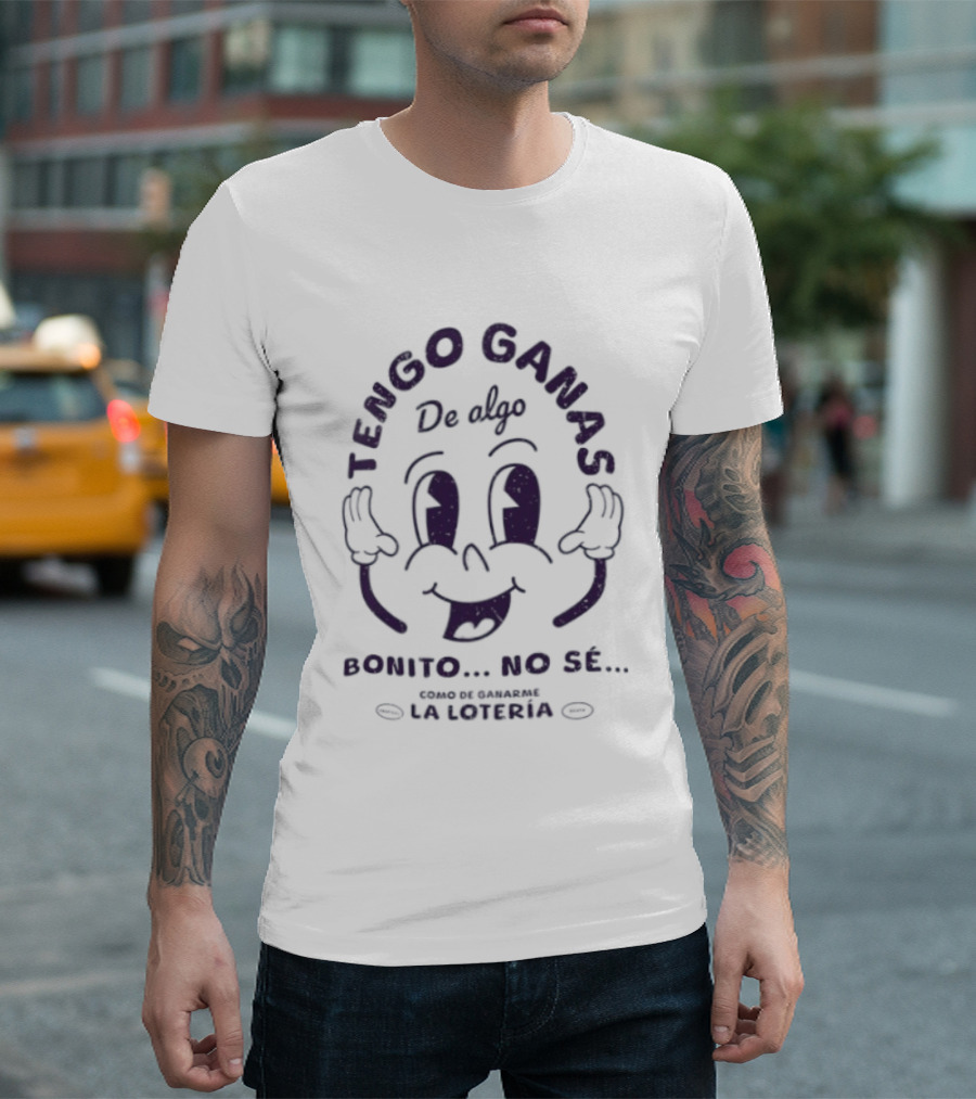 Tengo Ganas De Algo Bonito No Sé Como De Ganarme La Loteria Cara Divertida T-Shirt