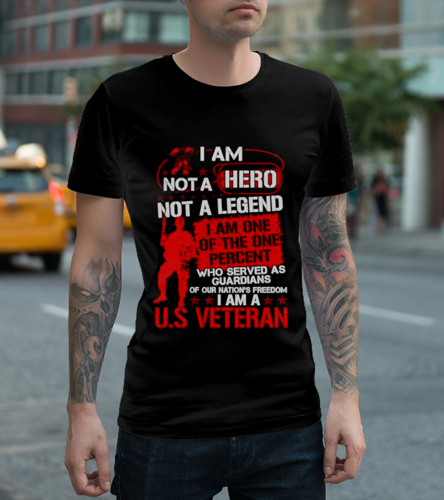 I Am Not A Hero Not A Legend U.S. Veteran Guardians Of Freedom T-Shirt