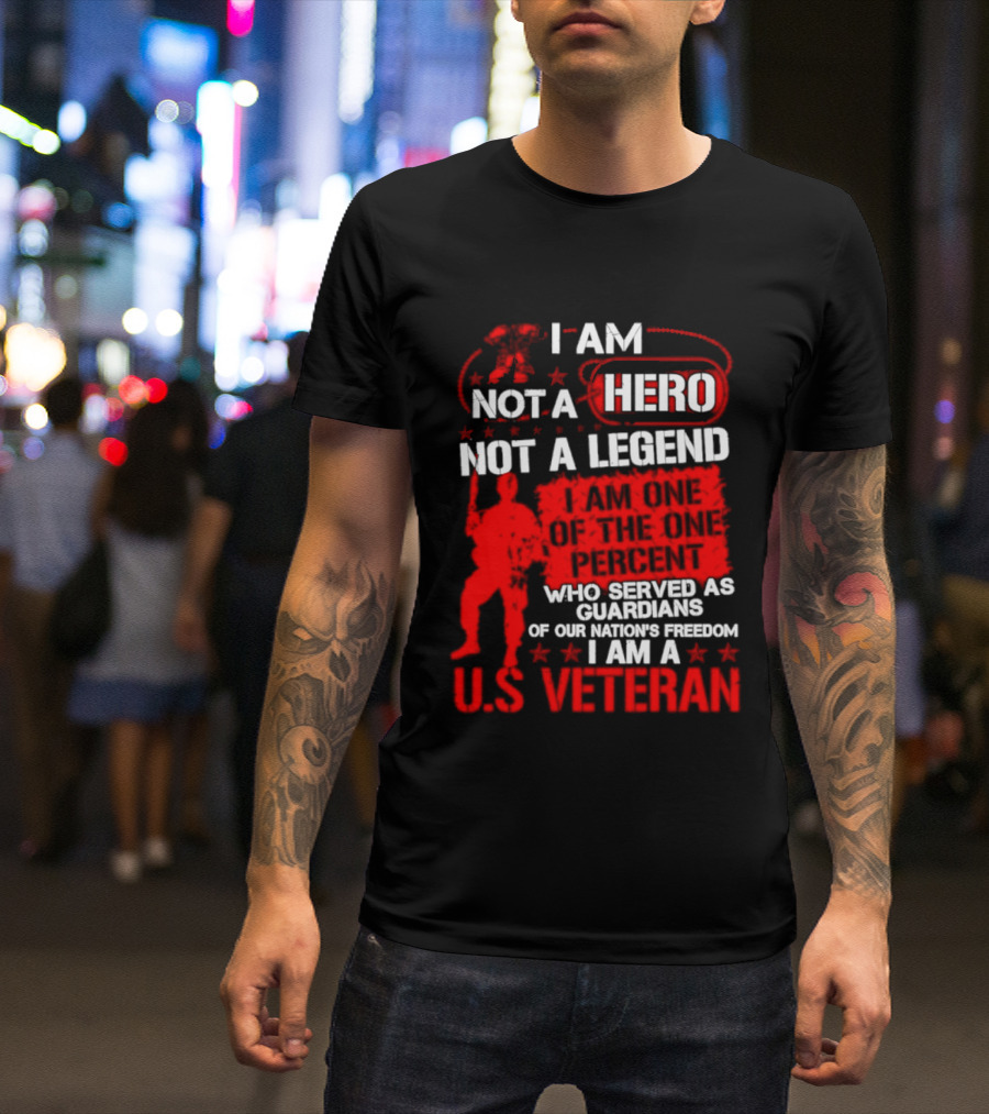 I Am Not A Hero Not A Legend U.S. Veteran Guardians Of Freedom T-Shirt