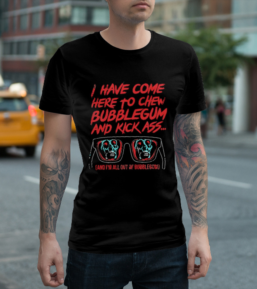 I Have Come Here To Chew Bubblegum And Kick Ass Sunglasses Skull Blue Red T-Shirt