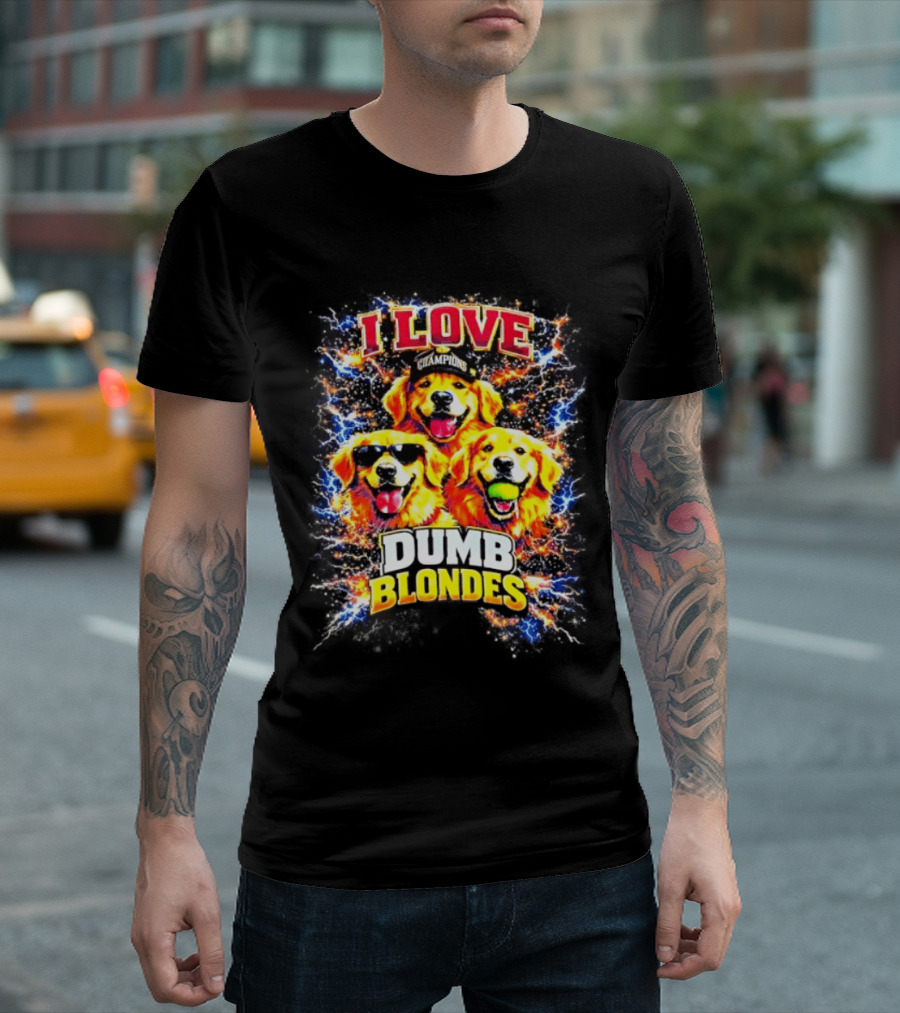 I Love Golden Retriever Dogs Champions Dumb Blondes T-Shirt