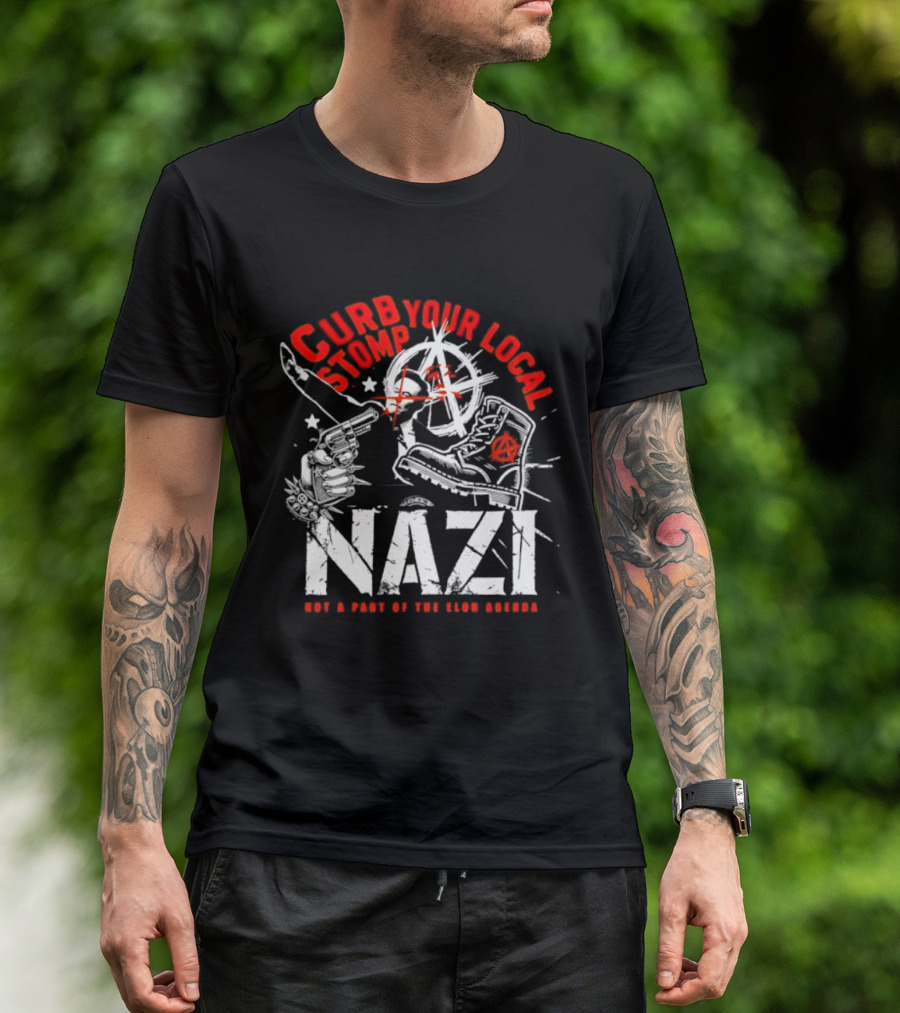 Curb Your Local Stomp Nazi Not A Part Of The Elon Agenda Combat Symbol Confrontational Message T-Shirt