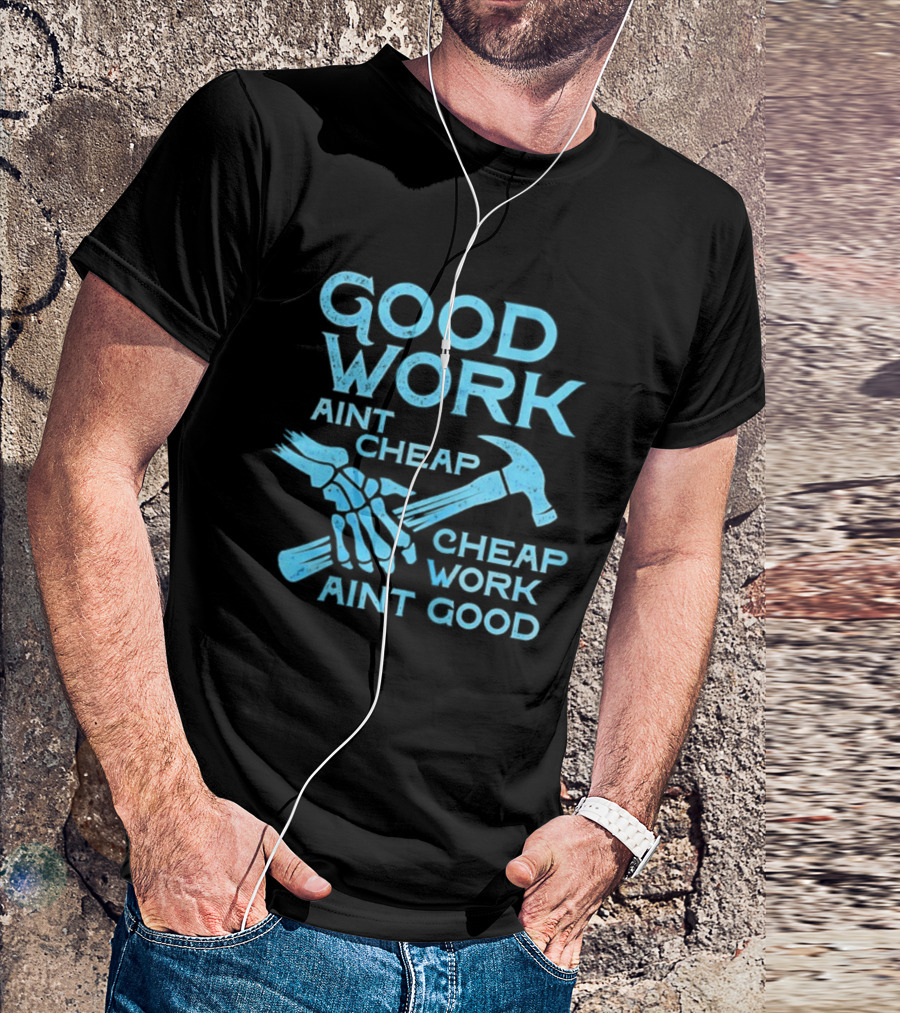Good Work Aint Cheap Cheap Work Aint Good Skeleton Hammer T-Shirt