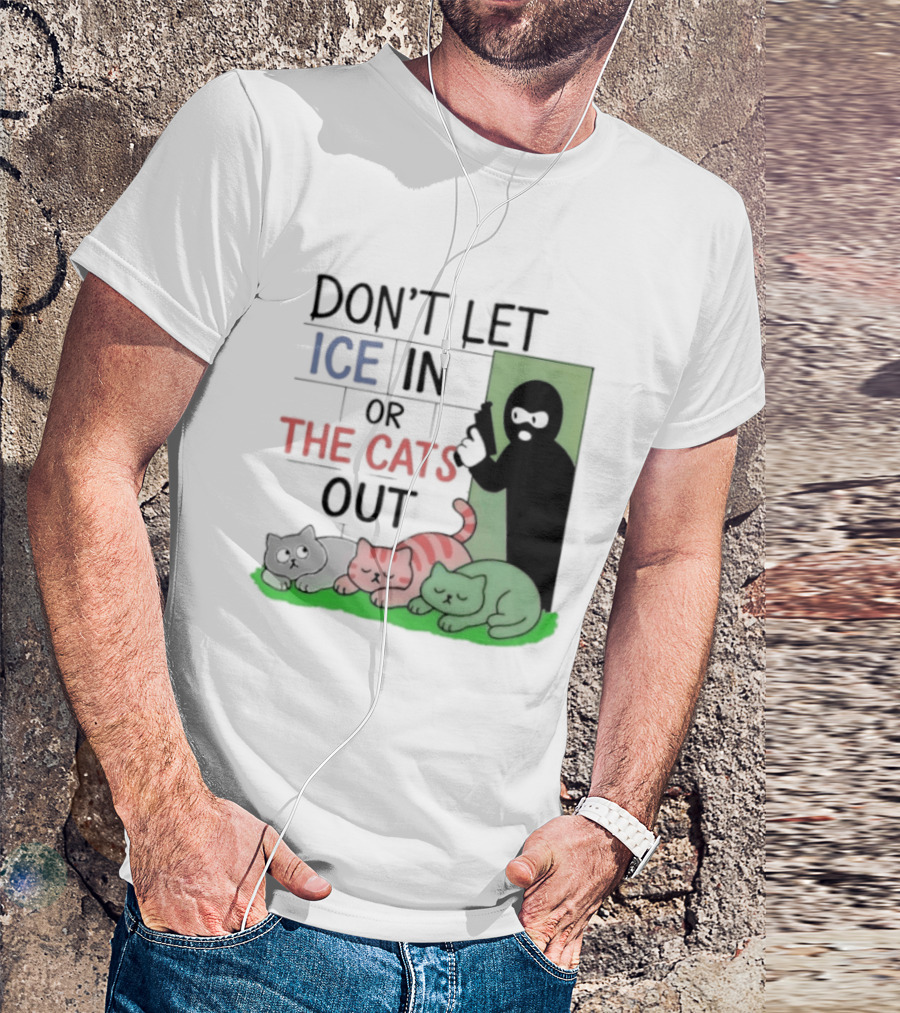 Don't Let Ice In Or The Cats Out Humor Cats And Door T-Shirt