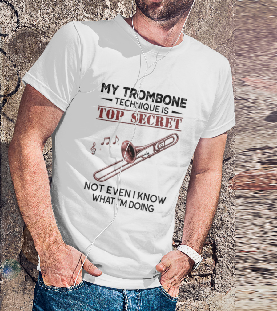 My Trombone Technique Is Top Secret Not Even I Know What I'm Doing Musical Notes Trombone T-Shirt