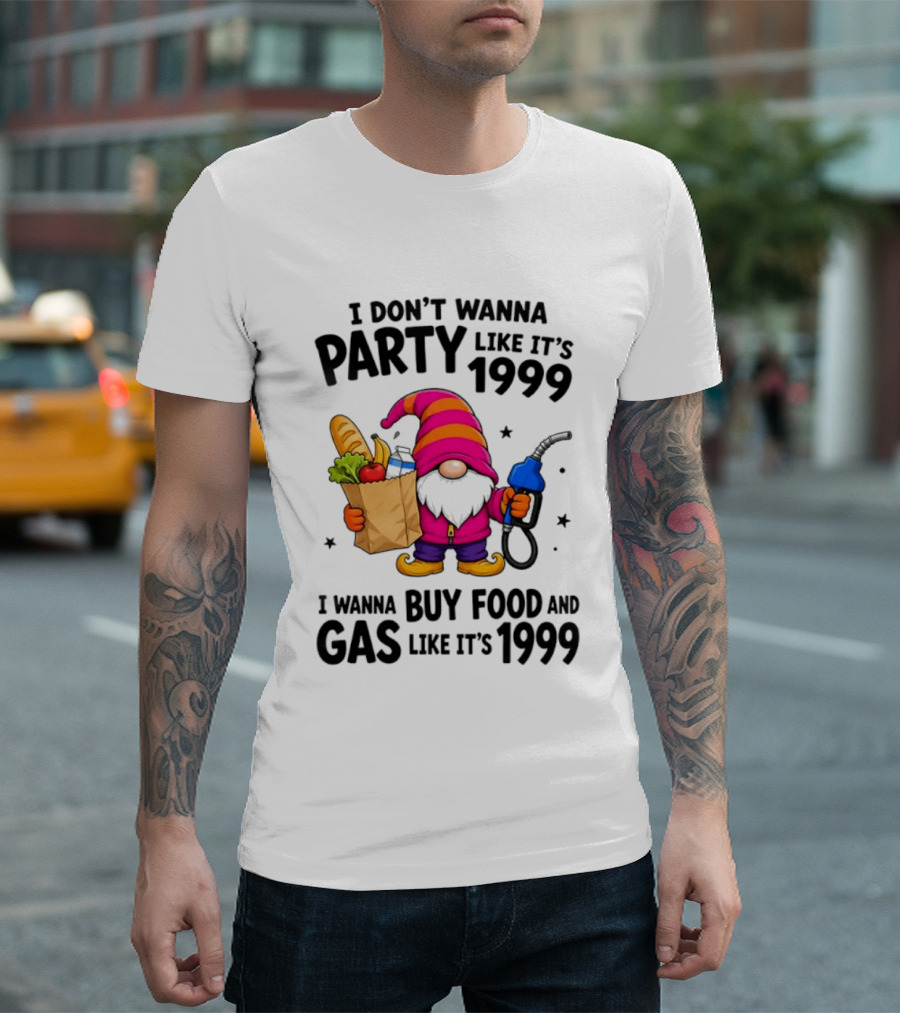 Gnomes I Don't Wanna Party Like It's 1999 I Wanna Buy Food And Gas Like It's 1999 Gnome Holding Grocery Bag And Gas Nozzle T-Shirt