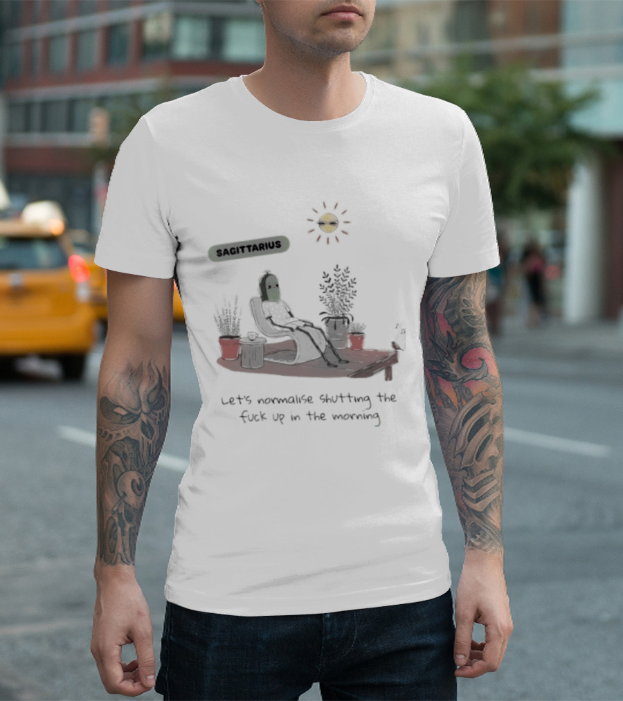Sagittarius Let's Normalise Shutting Up In The Morning Sun Lounging With Plants T-Shirt