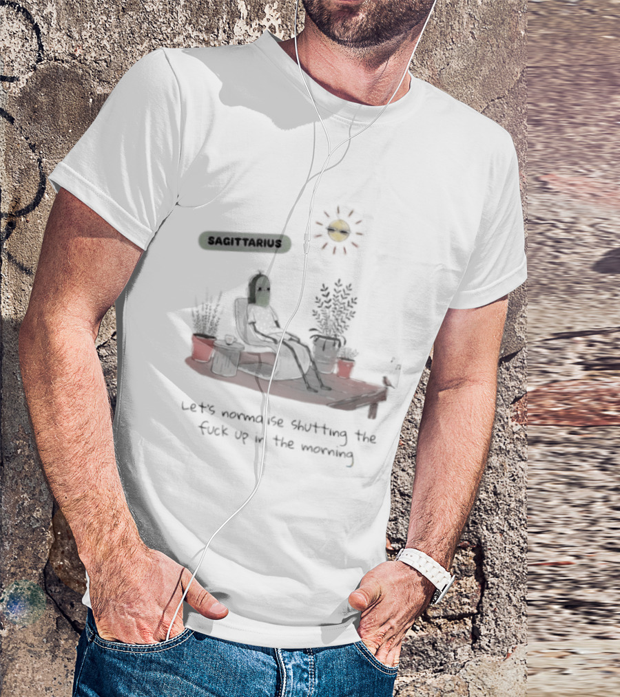 Sagittarius Let's Normalise Shutting Up In The Morning Sun Lounging With Plants T-Shirt