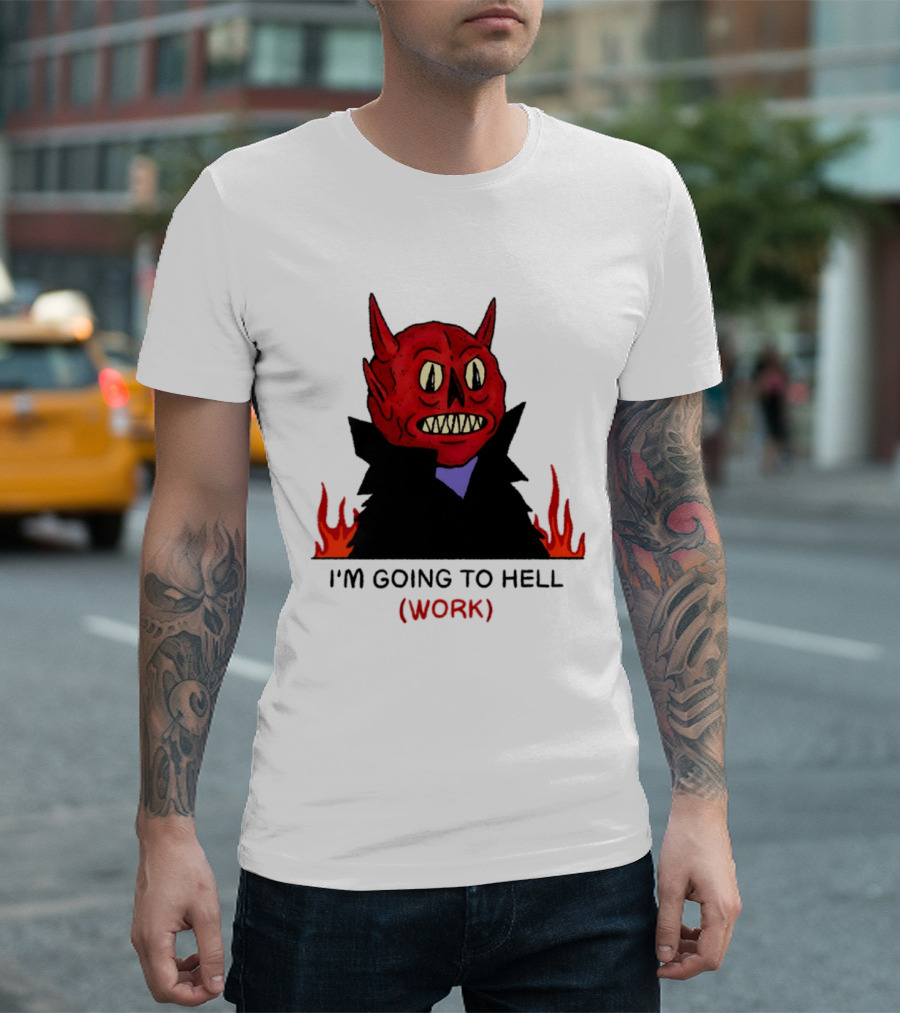 I'm Going To Hell Work Devil Satan Office Humor T-Shirt