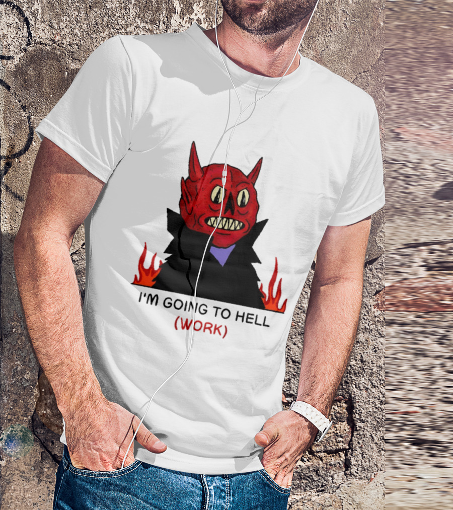 I'm Going To Hell Work Devil Satan Office Humor T-Shirt