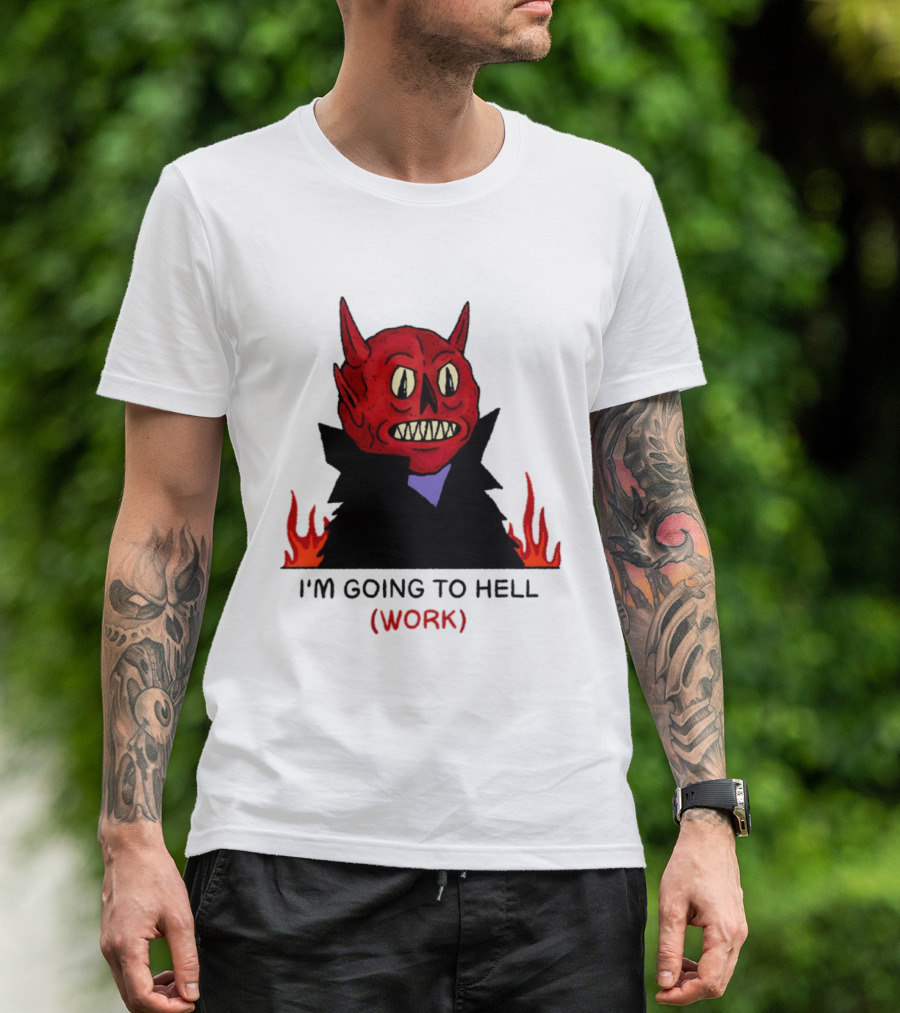 I'm Going To Hell Work Devil Satan Office Humor T-Shirt