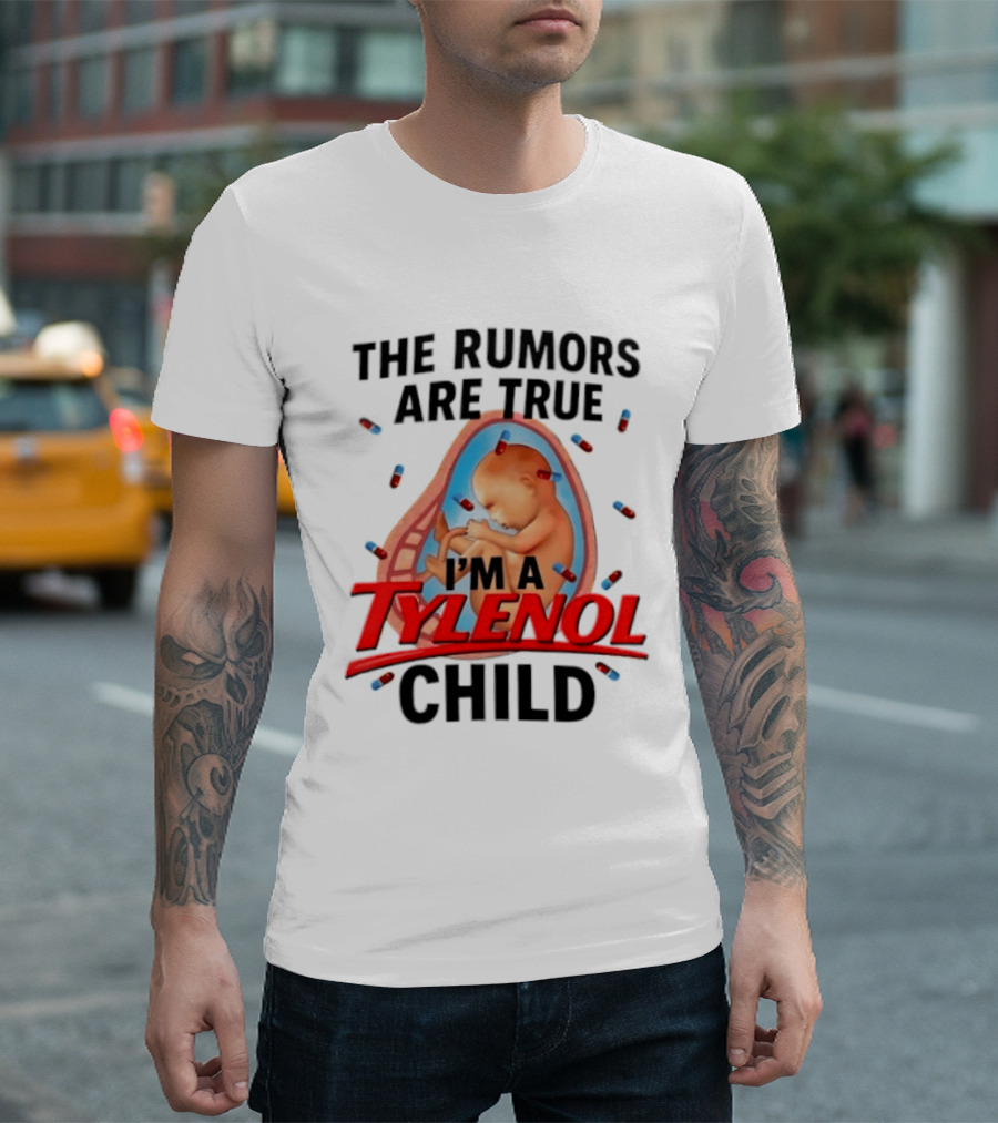 The Rumors Are True I'm A Tylenol Child Pills Baby Fetus T-Shirt