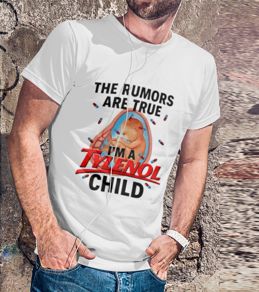 The Rumors Are True I'm A Tylenol Child Pills Baby Fetus T-Shirt