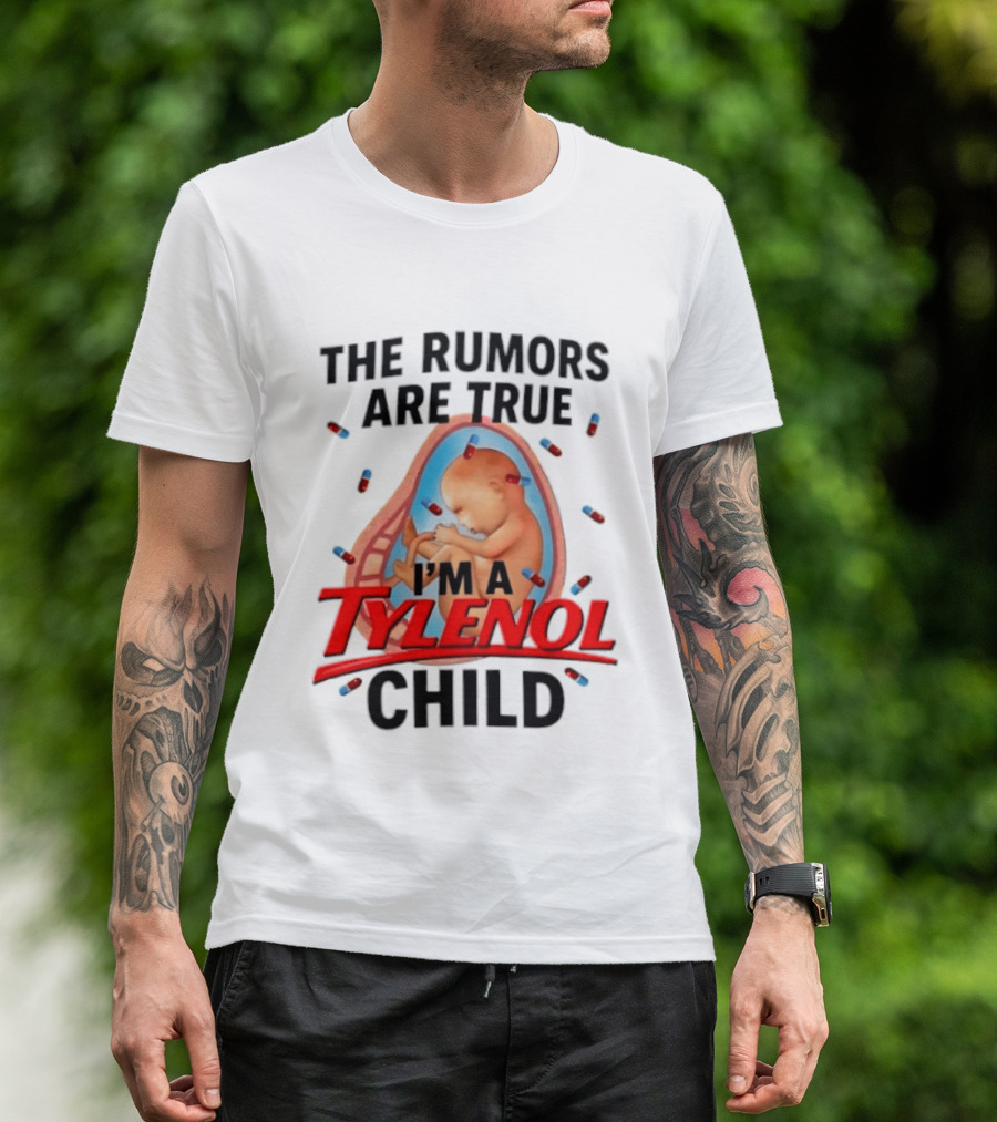 The Rumors Are True I'm A Tylenol Child Pills Baby Fetus T-Shirt