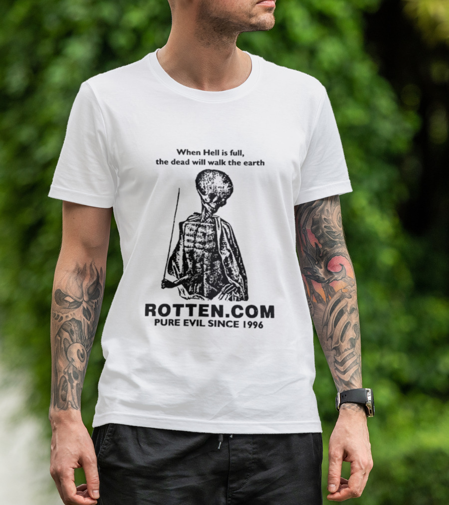 When Hell Is Full The Dead Will Walk The Earth Rottencom Pure Evil Since 1996 T-Shirt