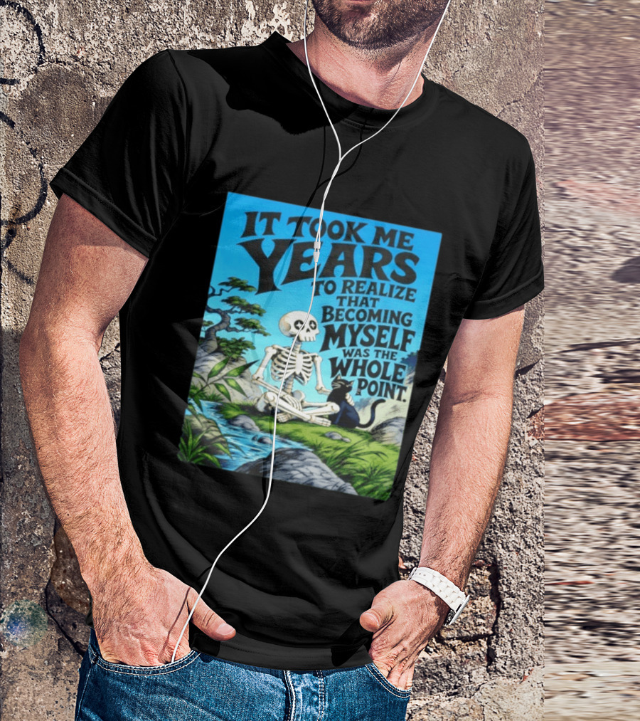 It Took Me Years To Realize That Becoming Myself Was The Whole Point Skeleton Nature Cat Scene T-Shirt