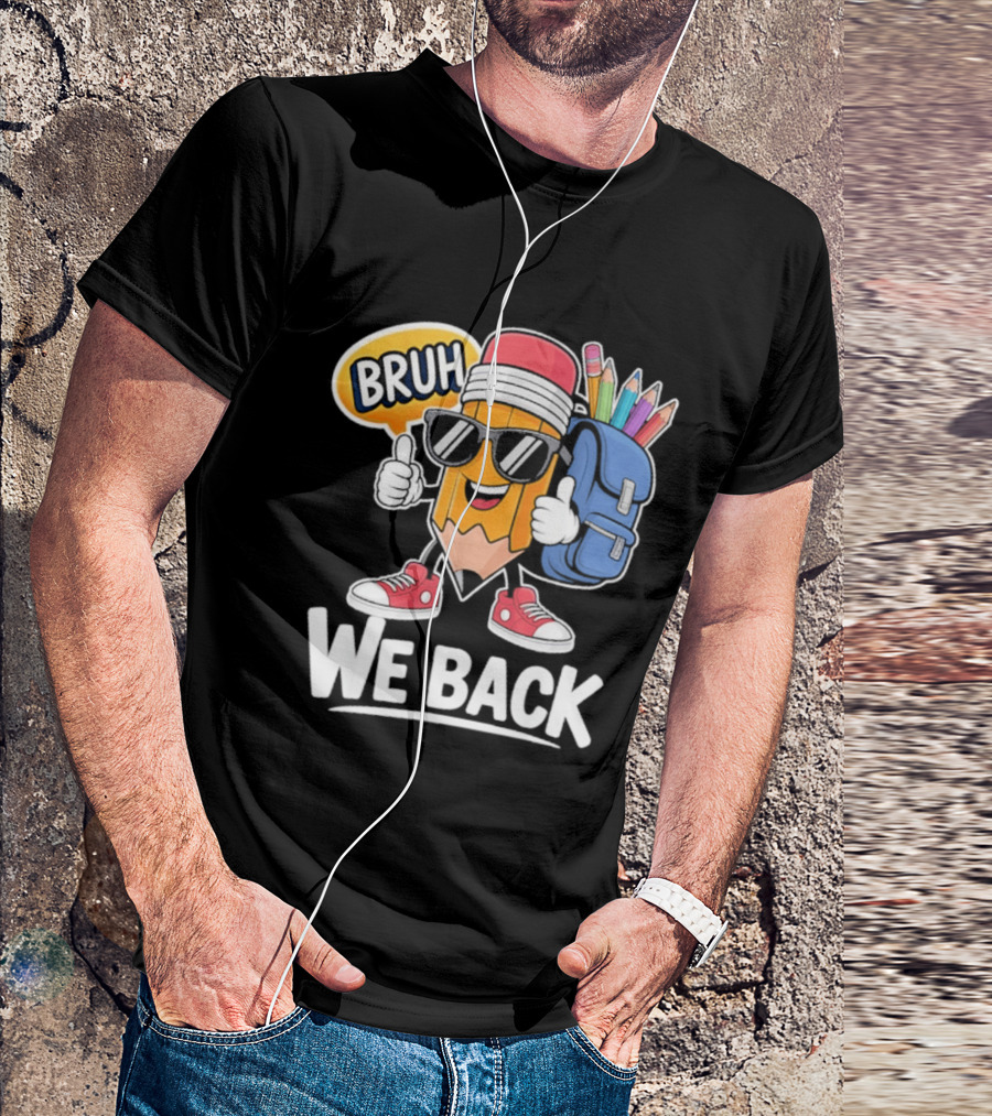 Bruh We Back Pencil Backpack Student Boys Back To School T-Shirt