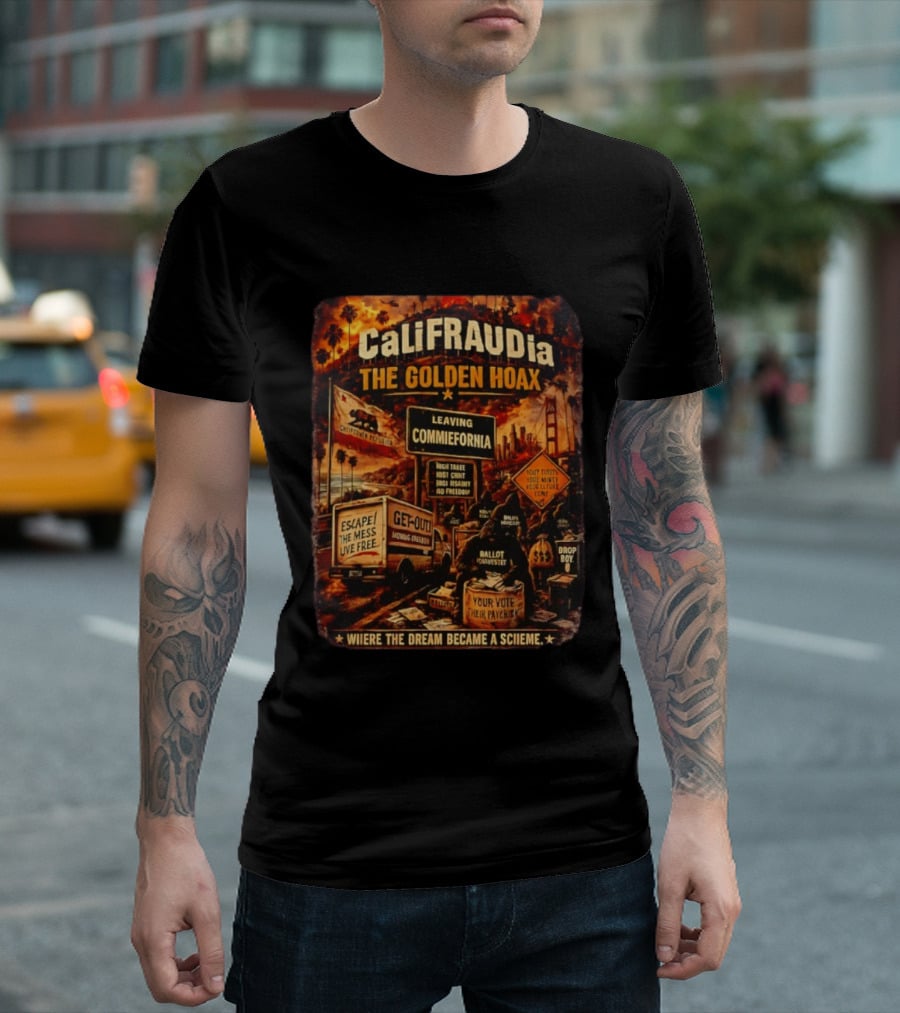CaliFRAUDia The Golden Hoax Leaving Commiefornia Escape The Mess Live Free T-Shirt
