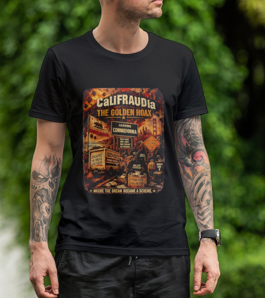 CaliFRAUDia The Golden Hoax Leaving Commiefornia Escape The Mess Live Free T-Shirt