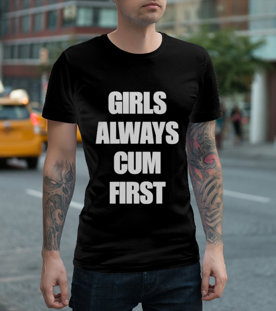 Girls Always Cum First Empowerment Phrase T-Shirt