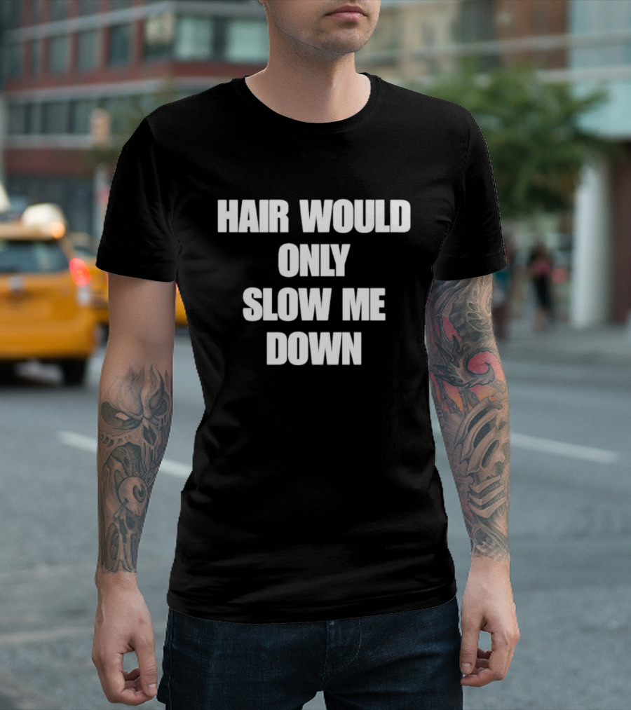 Hair Would Only Slow Me Down Bold Text Athletic T-Shirt