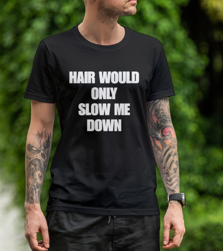 Hair Would Only Slow Me Down Bold Text Athletic T-Shirt