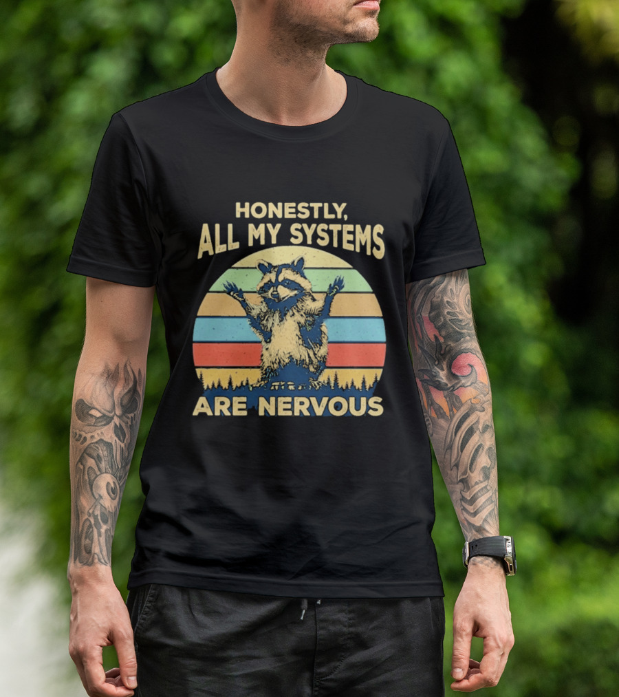 Honestly All My Systems Are Nervous Funny Raccoon T-Shirt