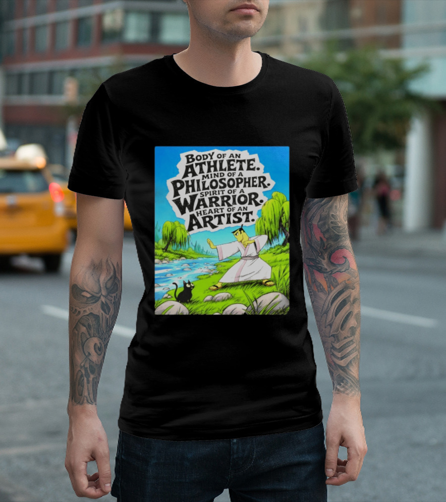 Samurai Jack Body Of An Athlete Mind Of A Philosopher Spirit Of A Warrior Heart Of An Artist Nature Scene T-Shirt