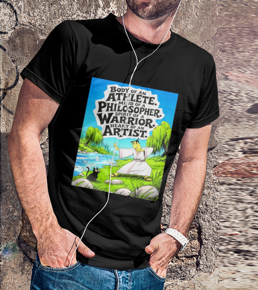 Samurai Jack Body Of An Athlete Mind Of A Philosopher Spirit Of A Warrior Heart Of An Artist Nature Scene T-Shirt