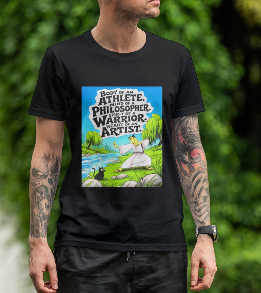 Samurai Jack Body Of An Athlete Mind Of A Philosopher Spirit Of A Warrior Heart Of An Artist Nature Scene T-Shirt
