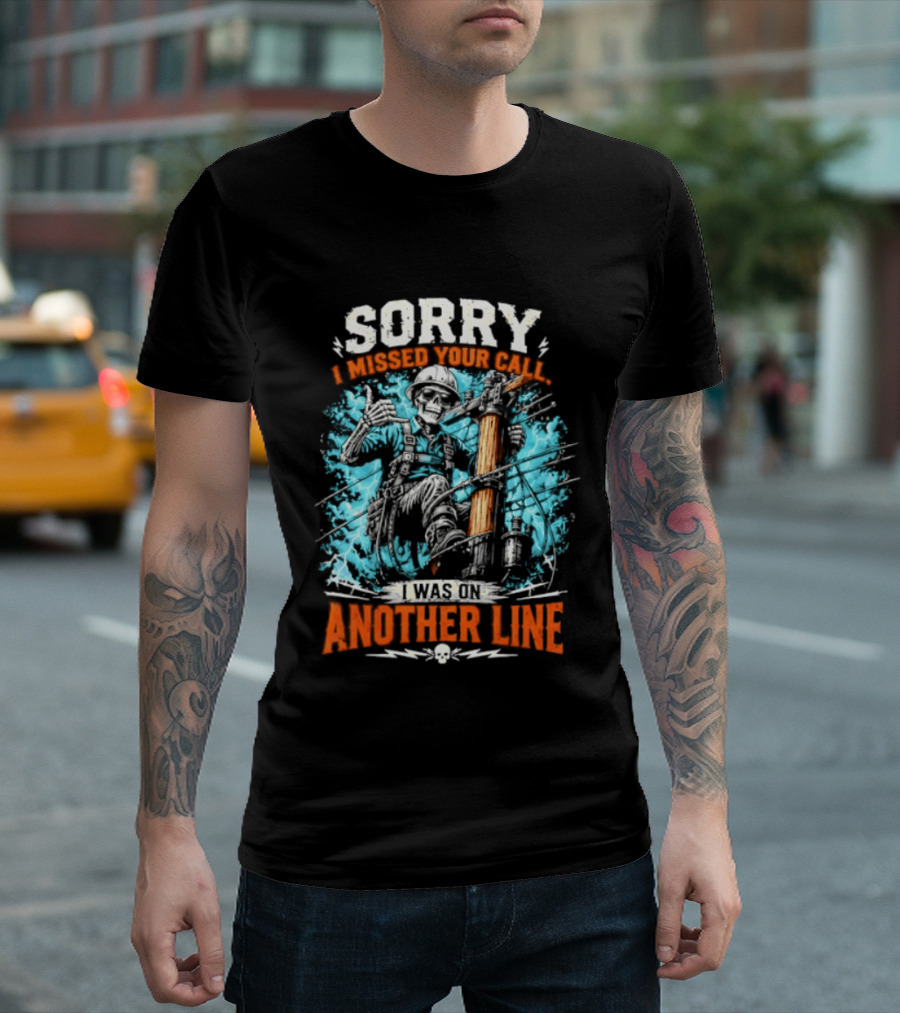 Sorry I Missed Your Call I Was On Another Line Lineman Skeleton T-Shirt