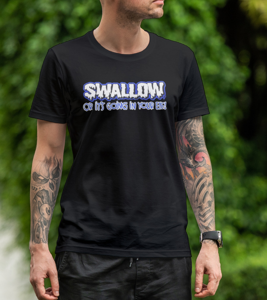 Swallow Or It's Going In Your Eye Bold Ice T-Shirt