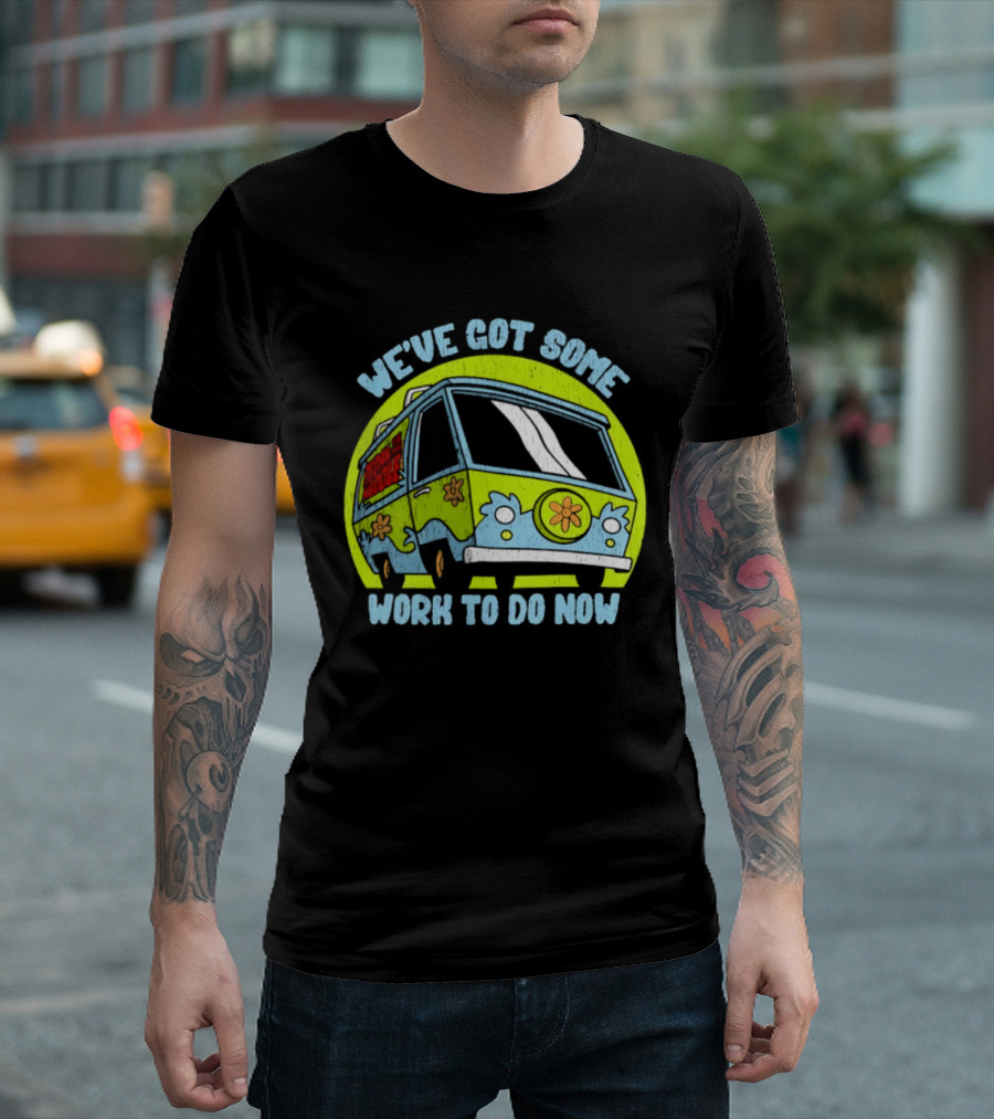 We've Got Some Work To Do Now Mystery Machine Pedal To The Meddle T-Shirt