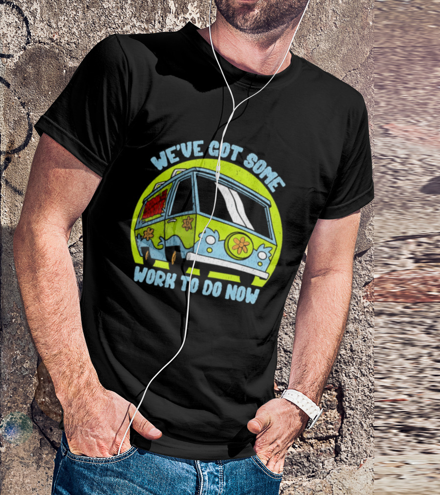 We've Got Some Work To Do Now Mystery Machine Pedal To The Meddle T-Shirt