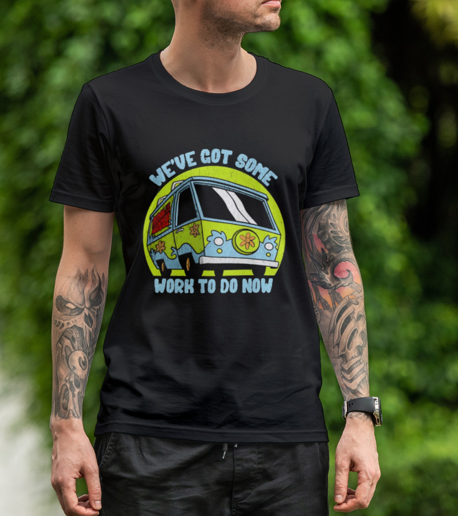 We've Got Some Work To Do Now Mystery Machine Pedal To The Meddle T-Shirt