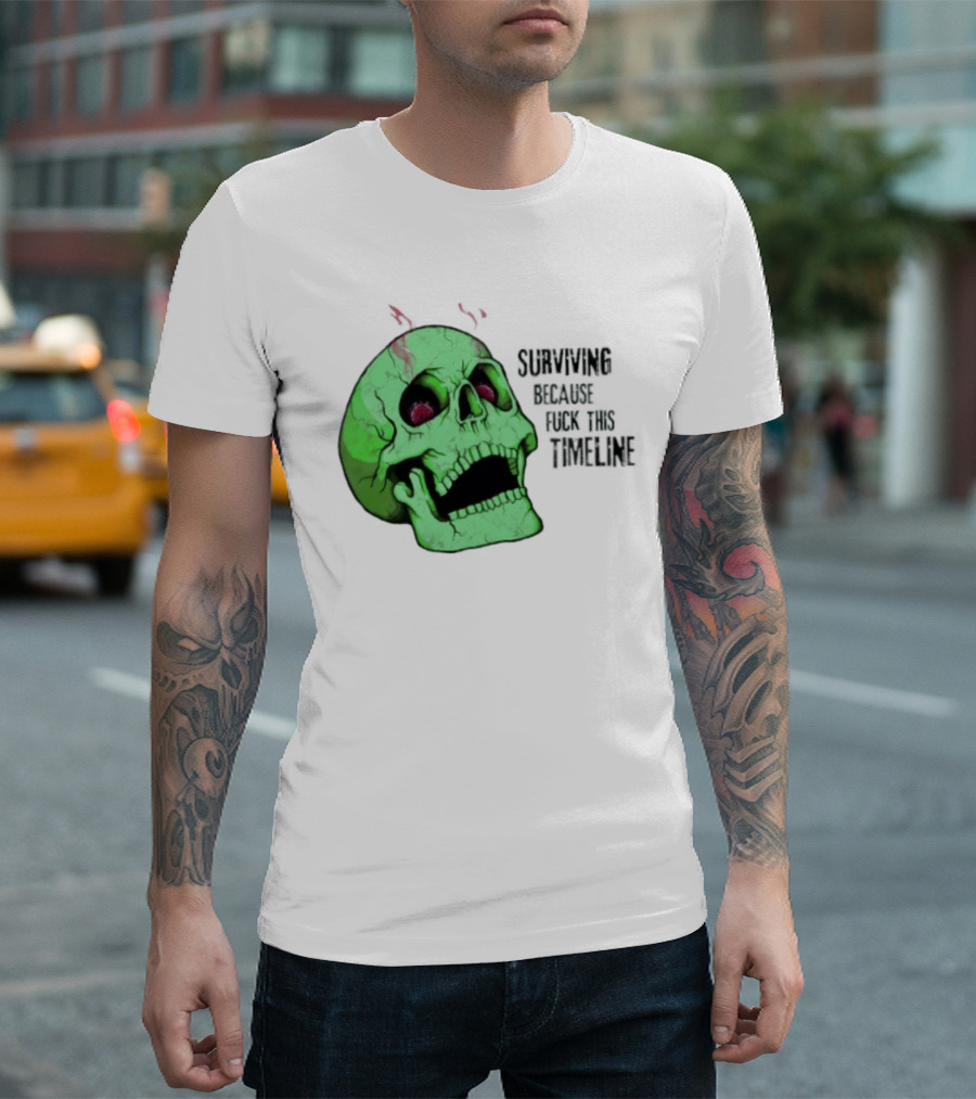 Surviving Because Fuck This Timeline Skull Green Vintage Style Retro Humor T-Shirt