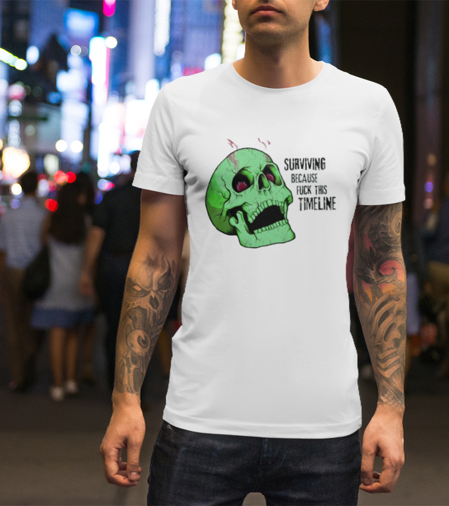 Surviving Because Fuck This Timeline Skull Green Vintage Style Retro Humor T-Shirt