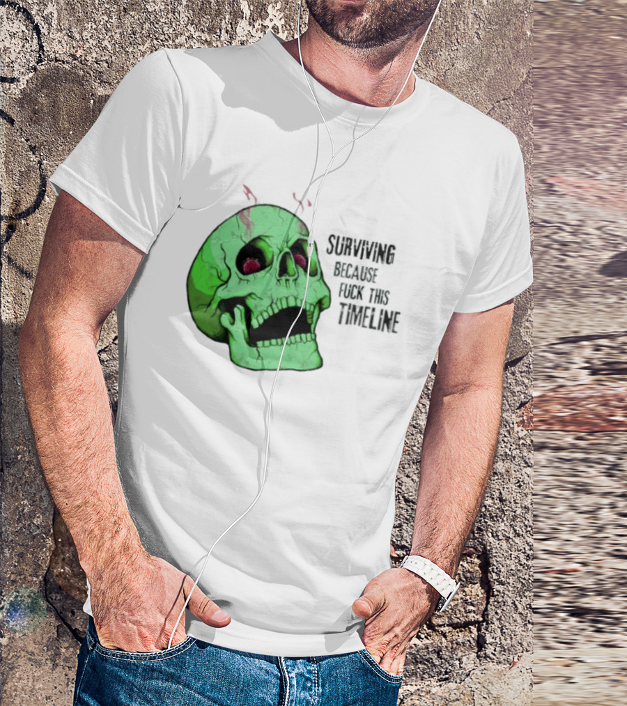 Surviving Because Fuck This Timeline Skull Green Vintage Style Retro Humor T-Shirt
