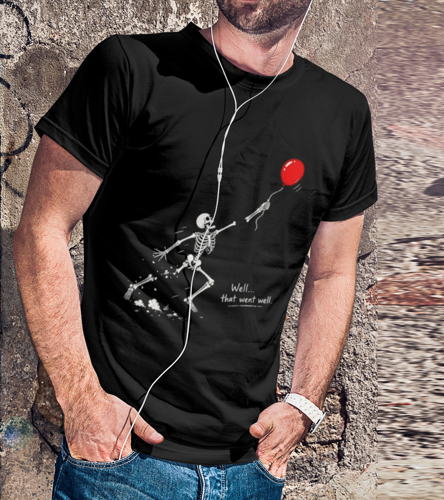Well That Went Well Skeleton Reaching Red Balloon T-Shirt